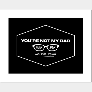 You're Not My Dad Posters and Art